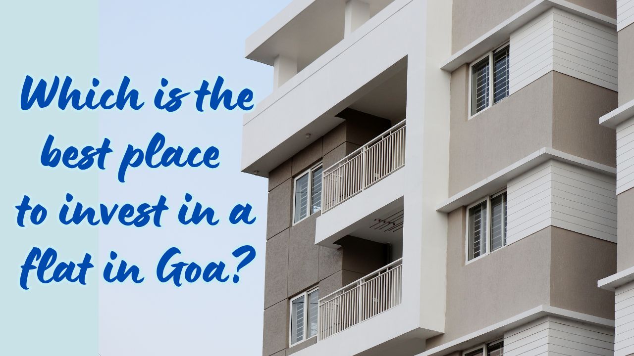 Which is the best place to invest in a flat in Goa?